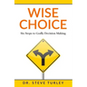 Wise Choice: Six Steps to Godly Decision Making