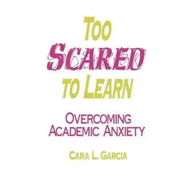 Too Scared to Learn: Overcoming Academic Anxiety