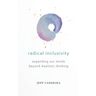 Radical Inclusivity: Expanding Our Minds Beyond Dualistic Thinking