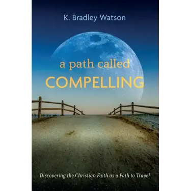 A Path Called Compelling: Discovering the Christian Faith as a Path to Travel