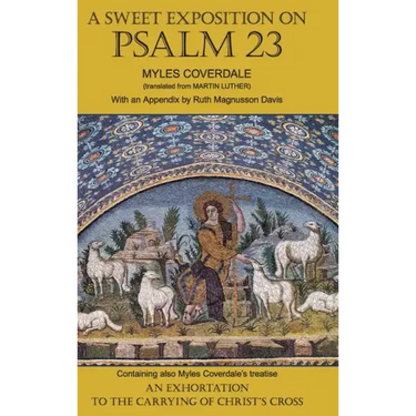 A Sweet Exposition on Psalm 23: with also An Exhortation to the Carrying of Christ's Cross