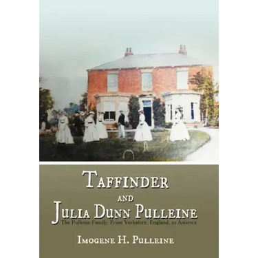 Taffinder and Julia Dunn Pulleine: The Pulleine Family: From Yorkshire, England, to America