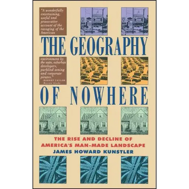 Geography of Nowhere: The Rise and Declineof America's Man-Made Landscape
