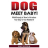 Dog Meet Baby!: Walk-Through of How to Introduce Your Dog To Your Newborn!