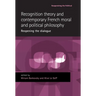 Recognition Theory and Contemporary French Moral and Political Philosophy: Reopening the Dialogue
