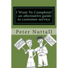 I want to complain: an alternative guide to customer service