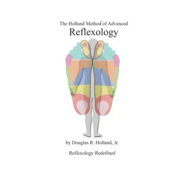 The Holland Method of Advanced Reflexology: Reflexology Redefined