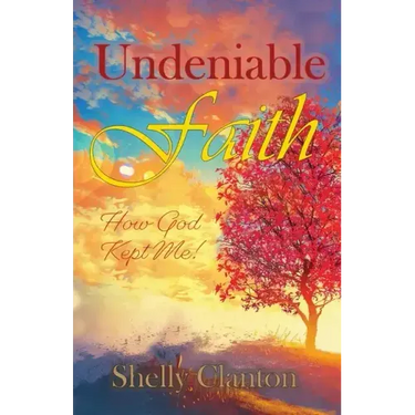 Undeniable Faith: How God Kept Me!