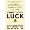 Conscious Luck: Eight Secrets to Intentionally Change Your Fortune