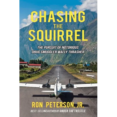 Chasing the Squirrel: The Pursuit of Notorious Drug Smuggler Wally Thrasher