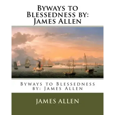 Byways to Blessedness by: James Allen