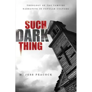 Such a Dark Thing: Theology of the Vampire Narrative in Popular Culture