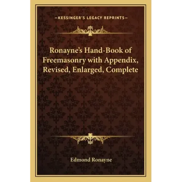 Ronayne's Hand-Book of Freemasonry with Appendix, Revised, Enlarged, Complete