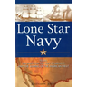 Lone Star Navy: Texas, the Fight for the Gulf of Mexico, and the Shaping of the American West