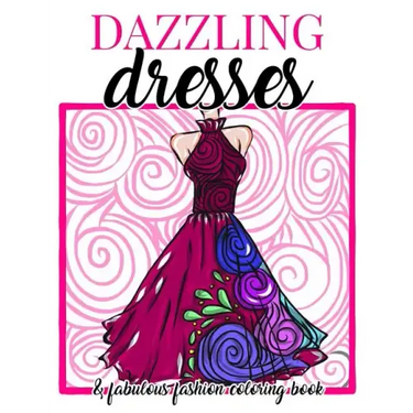 Dazzling Dresses & Fabulous Fashion Coloring Book: Great Gift for Fashion Designers and Fashionistas - Kids, Teens, Tweens, Adults and Seniors Can Get