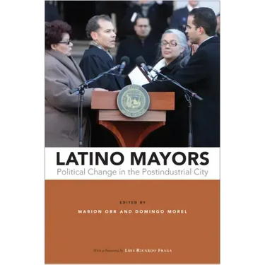 Latino Mayors: Political Change in the Postindustrial City