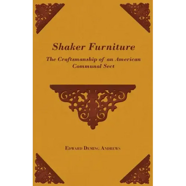 Shaker Furniture - The Craftsmanship of an American Communal Sect