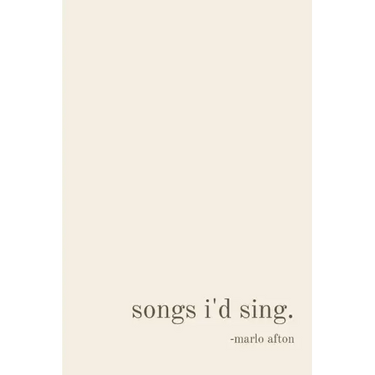 songs i'd sing.