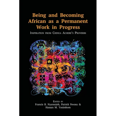 Being and Becoming African as a Permanent Work in Progress: Inspiration from Chinua Achebe's Proverbs