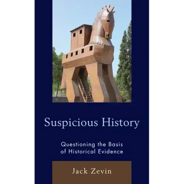 Suspicious History: Questioning the Basis of Historical Evidence