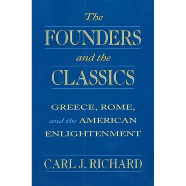 The Founders and the Classics: Greece, Rome, and the American Enlightenment
