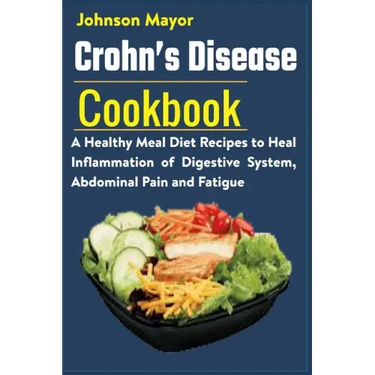 Crohn's Disease Cookbook: A Healthy Meal Diet Recipes to Heal Inflammation Pain and Fatigue