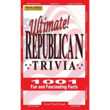 Ultimate Republican Trivia: 1001 Fun and Fascinating Facts