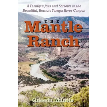 The Mantle Ranch: A Family's Joys and Sorrows in the Beautiful, Remote Yampa River Canyon