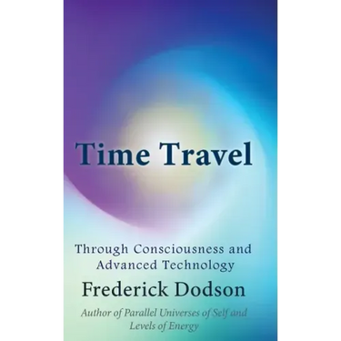 Time Travel through Consciousness and Advanced Technology