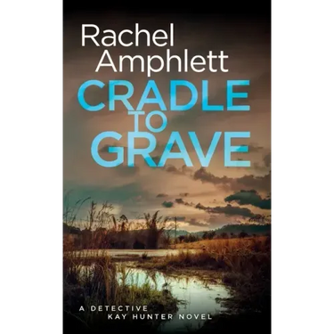 Cradle to Grave: A Detective Kay Hunter murder mystery