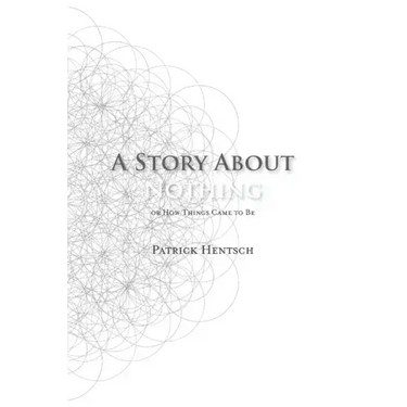 A Story About Nothing: Or How Things Came to Be