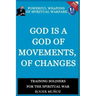 God is a God of Movements, of Change.: Powerful Weapons of Spiritual Warfare