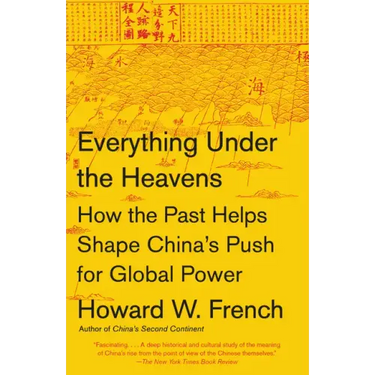 Everything Under the Heavens: How the Past Helps Shape China's Push for Global Power