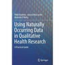 Using Naturally Occurring Data in Qualitative Health Research: A Practical Guide