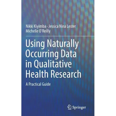 Using Naturally Occurring Data in Qualitative Health Research: A Practical Guide
