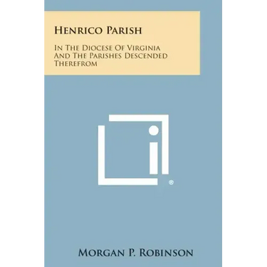 Henrico Parish: In the Diocese of Virginia and the Parishes Descended Therefrom