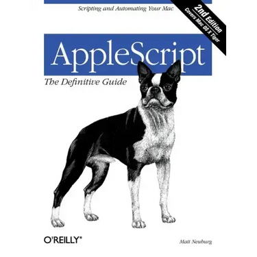 Applescript: The Definitive Guide: Scripting and Automating Your Mac