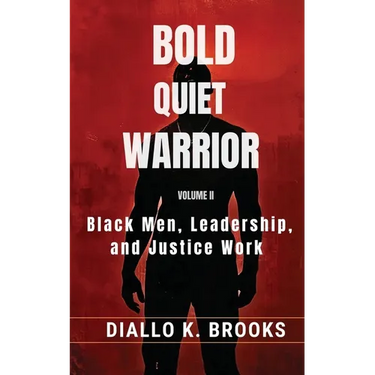 Bold Quiet Warrior Volume II: Black Men, Leadership, and Justice Work