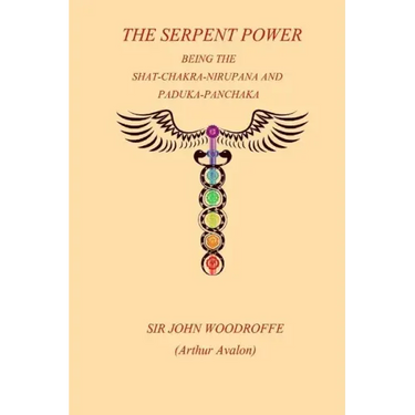 The Sepent Power: Being The SHAT-CHAKRA-NIRUPANA and PADUKA-PANCHAKA