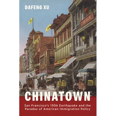 Chinatown: San Francisco's 1906 Earthquake and the Paradox of American Immigration Policy