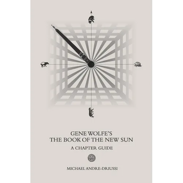 Gene Wolfe's The Book of the New Sun: A Chapter Guide
