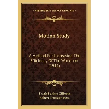 Motion Study: A Method for Increasing the Efficiency of the Workman (1911)