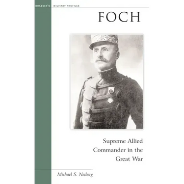 Foch: Supreme Allied Commander in the Great War