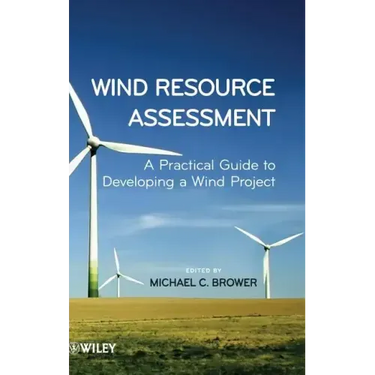 Wind Resource Assessment: A Practical Guide to Developing a Wind Project