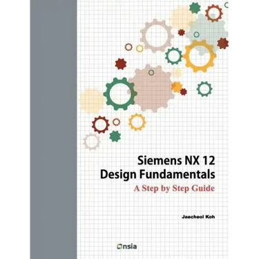 Siemens NX 12 Design Fundamentals: A Step by Step Guide