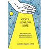 God's Healing Hope: Breaking the Strongholds of Wrong Thinking