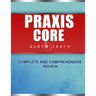 Praxis Core AudioLearn: Complete Audio Review for Praxis Core Academic Skills for Educators (Core) Tests