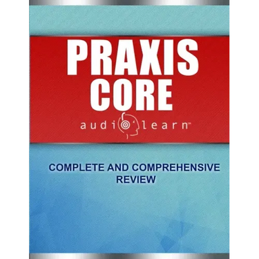 Praxis Core AudioLearn: Complete Audio Review for Praxis Core Academic Skills for Educators (Core) Tests