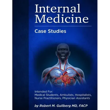 Internal Medicine Over 200 Case Studies: Intended for: Medical Students, Ambulists, Hospitalists, Nurse Practitioners, Physician Assistants