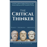 The Critical Thinker: The Path To Better Problem Solving, Accurate Decision Making, and Self-Disciplined Thinking
